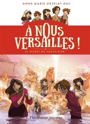 A nous Versailles !. Vol. 4. Le secret du fontainier - Anne-Marie Desplat-Duc
