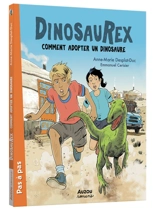 Dinosaurex. Vol. 7. Comment adopter un dinosaure - Anne-Marie Desplat-Duc