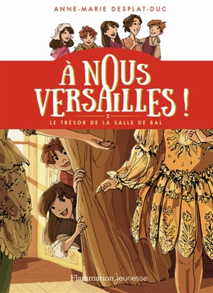 A nous Versailles !. Vol. 2. Le trésor de la salle de bal - Anne-Marie Desplat-Duc