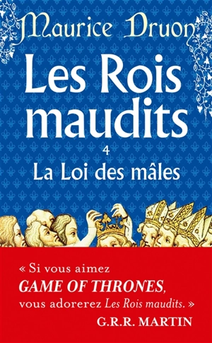 Les rois maudits. Vol. 4. La loi des mâles : roman historique - Maurice Druon