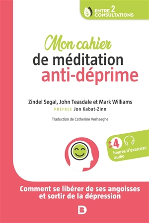 Mon cahier de méditation anti-déprime : comment se libérer de ses angoisses et sortir de la dépression - Zindel Victor Segal