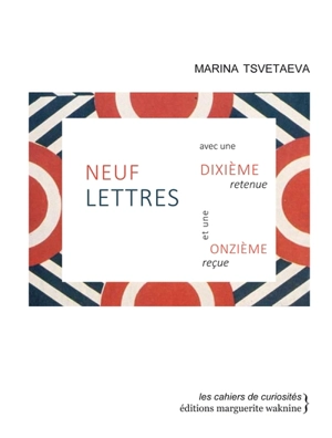 Neuf lettres : avec une dixième retenue et une onzième reçue - Marina Ivanovna Tsvetaeva
