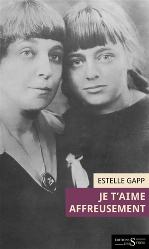 Je t'aime affreusement : lettre fictive d'Ariadna Efron à sa mère Marina Tsvetaeva - Estelle Gapp