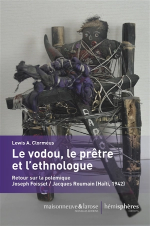 Le vodou, le prêtre et l'ethnologue : retour sur la polémique Joseph Foisset-Jacques Roumain (Haïti, 1942) - Lewis Ampidu Clorméus