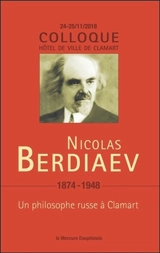 Nicolas Berdiaev, 1874-1948 : un philosophe russe à Clamart : colloque, 24-25 novembre 2018, Hôtel de ville de Clamart