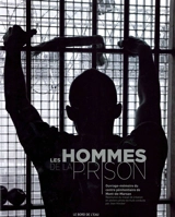 Les hommes de la prison : ouvrage-mémoire du centre pénitentiaire de Mont-de-Marsan - Jean Hincker
