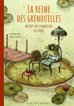 La reine des grenouilles ne peut pas se mouiller les pieds - Davide Cali