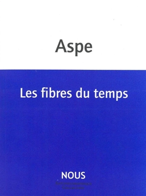 Les fibres du temps - Bernard Aspe