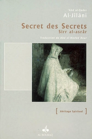 Le secret des secrets. Sirr al-asrâr - Muhyi al-Din Abd al-Qadir al-Gîlânî