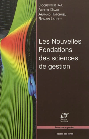 Les nouvelles fondations des sciences de gestion : éléments d'épistémologie de la recherche en management