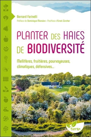 Planter des haies de biodiversité : mellifères, fruitières, pourvoyeuses, climatiques, défensives... - Bernard Farinelli