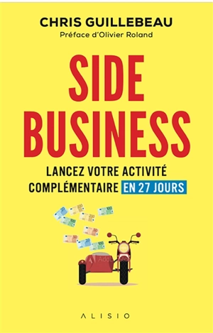 Side business : lancez votre activité complémentaire en 27 jours - Chris Guillebeau