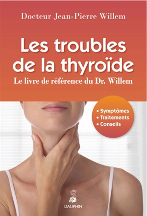 Les troubles de la thyroïde : le livre de référence du Dr. Willem - Jean-Pierre Willem