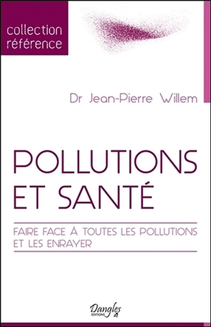 Pollutions et santé : faire face à toutes les pollutions et les enrayer - Jean-Pierre Willem