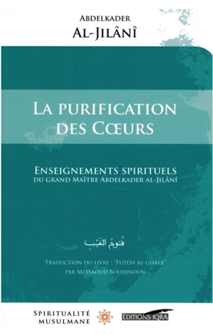 La purification des coeurs : enseignements spirituels du grand mâitre Abdelkader al-Jilâni - Muhyi al-Din Abd al-Qadir al-Gîlânî
