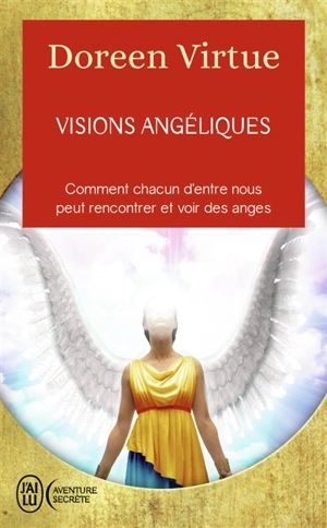 Visions angéliques : comment chacun d'entre nous peut rencontrer et voir des anges - Doreen Virtue