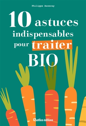 10 astuces indispensables pour traiter bio - Philippe Asseray