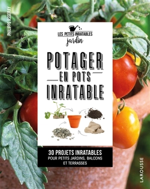 Potager en pots inratable : 30 projets inratables pour petits jardins, balcons et terrasses - Philippe Asseray