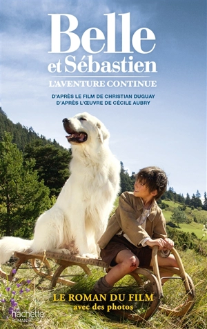 Belle et Sébastien, l'aventure continue : un film de Christian Duguay : le roman du film - Christine Féret-Fleury