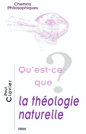 Qu'est-ce que la théologie naturelle ? - Paul Clavier