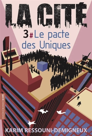 La Cité. Vol. 3. Le pacte des Uniques - Karim Ressouni-Demigneux