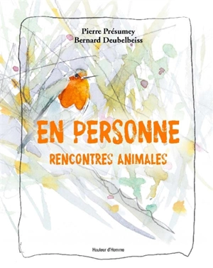 En personne : rencontres animales - Pierre Présumey