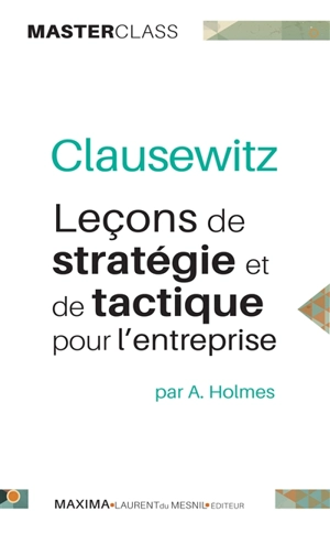 Clausewitz : leçons de stratégie et de tactique pour l'entreprise - Andrew Holmes