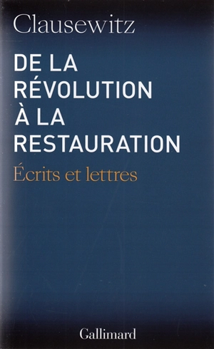 De la Révolution à la Restauration : écrits et lettres - Carl von Clausewitz