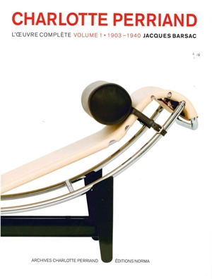 Charlotte Perriand, l'oeuvre complète. Vol. 1. 1903-1940 - Jacques Barsac