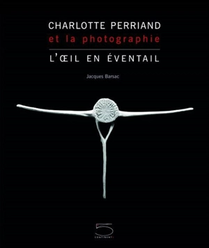 Charlotte Perriand et la photographie : l'œil en éventail