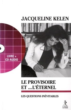 Le provisoire et l'éternel : les questions inévitables - Jacqueline Kelen