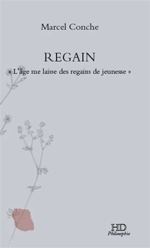 Regain : l'âge me laisse des regains de jeunesse - Marcel Conche