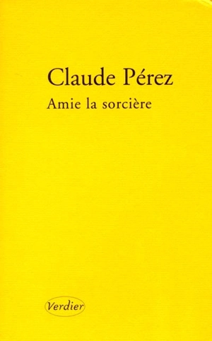 Amie la sorcière : récit - Claude Pérez