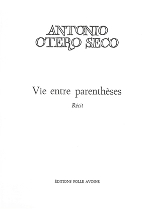 Vie entre parenthèses : récit - Antonio Otero Seco