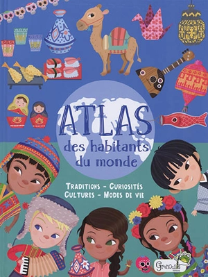 Atlas des habitants du monde : traditions, curiosités, cultures, modes de vie - Eleonora Barsotti