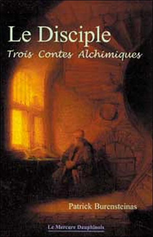 Le disciple : trois contes alchimiques - Patrick Burensteinas