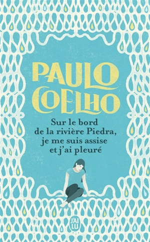 Sur le bord de la rivière Piedra, je me suis assise et j'ai pleuré - Paulo Coelho