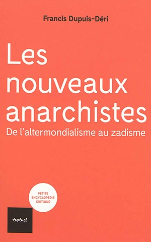 Les nouveaux anarchistes : de l'altermondialisme au zadisme - Francis Dupuis-Déri