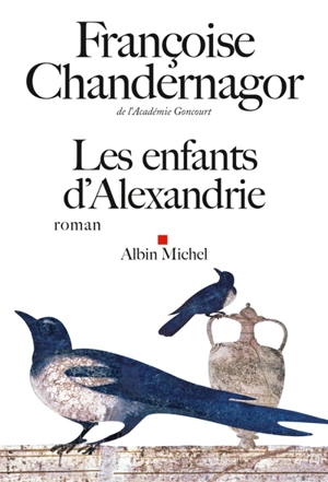 La reine oubliée. Vol. 1. Les enfants d'Alexandrie - Françoise Chandernagor