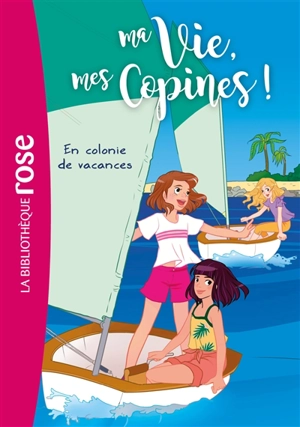 Ma vie, mes copines !. Vol. 15. En colonie de vacances - Catherine Kalengula