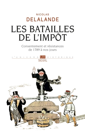 Les batailles de l'impôt : consentement et résistances de 1789 à nos jours - Nicolas Delalande