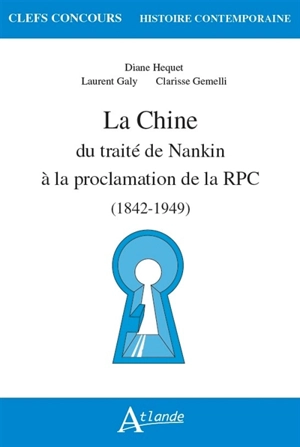 La Chine : du traité de Nankin à la proclamation de la RPC (1842-1949) - Laurent Galy