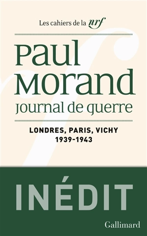 Journal de guerre. Vol. 1. Londres, Paris, Vichy : 1939-1943 - Paul Morand