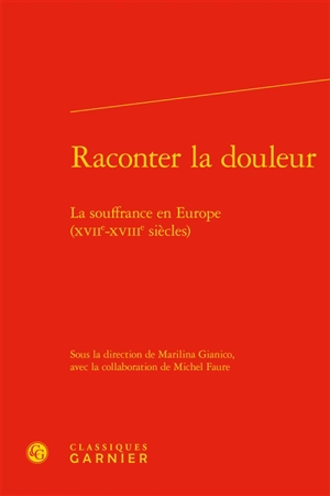 Raconter la douleur : la souffrance en Europe (XVIIe-XVIIIe siècles)