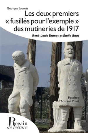 Les deux premiers fusillés pour l'exemple des mutineries de 1917 : René-Louis Brunet et Emile Buat - Georges Joumas