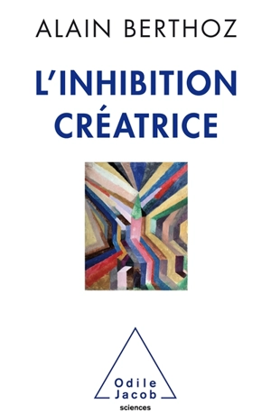 L'inhibition créatrice - Alain Berthoz