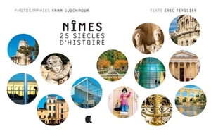 Nîmes : 25 siècles d'histoire - Eric Teyssier