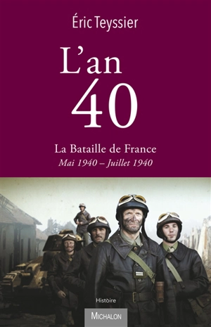 L'an 40. La bataille de France - Eric Teyssier