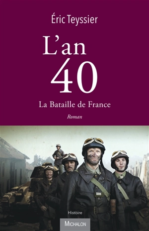 L'an 40. La bataille de France - Eric Teyssier