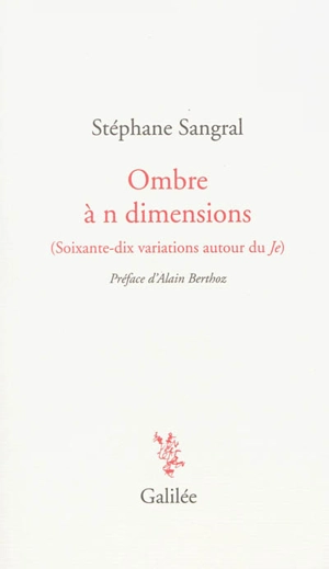 Ombre à n dimensions : soixante-dix variations autour du je - Stéphane Sangral